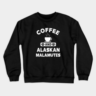 Alaskan Malamute - Coffee and alaskan malamutes Crewneck Sweatshirt